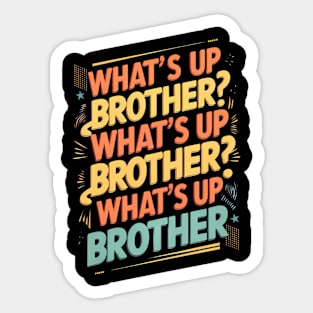 what's up brother (E) Sticker